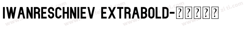 IwanReschniev ExtraBold字体转换